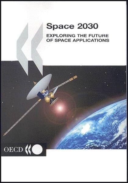 Cover for Organization for Economic Cooperation and Development Oecd · Space 2030: Exploring the Future of Space Applications (Organization for Economic Cooperation and Development) (Paperback Bog) (2004)