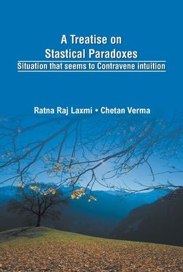 A Treatise on Statistical Paradoxes Stuation that seems to Contravene Intuition - Chetan Verma - Books - Repro Books Limited - 9789351281320 - 2015