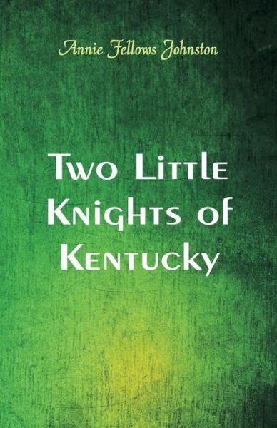 Cover for Annie Fellows Johnston · Two Little Knights of Kentucky (Paperback Book) (2018)