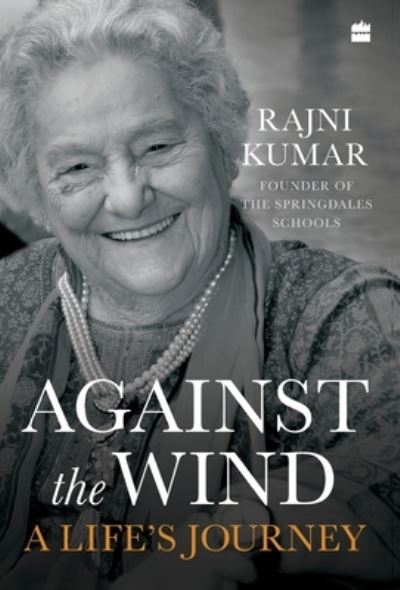 Cover for Rajni Kumar · Against the Wind: A Life's Journey (Hardcover Book) (2019)