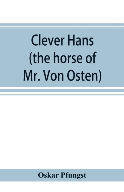 Cover for Oskar Pfungst · Clever Hans (the horse of Mr. Von Osten) a contribution to experimental animal and human psychology (Paperback Book) (2019)