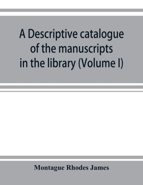 Cover for Montague Rhodes James · A descriptive catalogue of the manuscripts in the library of Gonville and Caius College (Volume I) Nos 1-354 (Pocketbok) (2019)