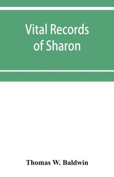 Vital records of Sharon, Massachusetts, to the year 1850 - W. Baldwin Thomas W. Baldwin - Books - Alpha Editions - 9789353951320 - December 10, 2019