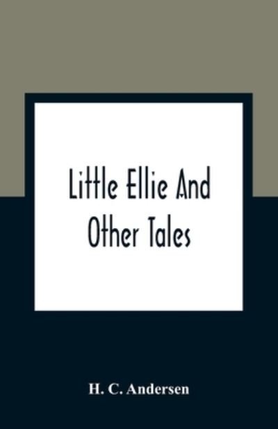 Little Ellie And Other Tales - H C Andersen - Boeken - Alpha Edition - 9789354363320 - 11 januari 2021