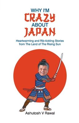 Cover for Ashutosh V Rawal · Why I'm Crazy about Japan (Paperback Book) [Large type / large print edition] (2021)