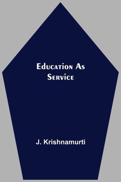 Education As Service - J Krishnamurti - Books - Alpha Edition - 9789354590320 - May 20, 2021