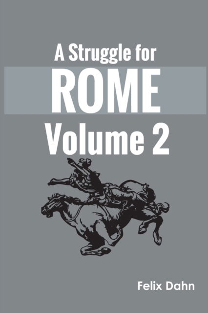 Cover for Felix Dahn · A Struggle for Rome v 2 (Taschenbuch) (2022)