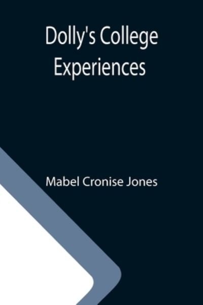 Dolly's College Experiences - Mabel Cronise Jones - Books - Alpha Edition - 9789355113320 - October 8, 2021