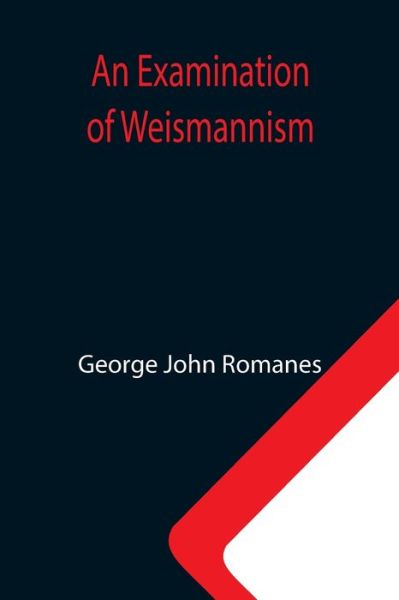 An Examination of Weismannism - George John Romanes - Books - Alpha Edition - 9789355340320 - October 8, 2021