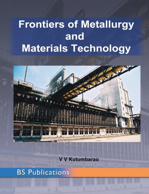 Cover for V V Kutumbarao · Frontiers of Metallurgy and Materials Technology (Hardcover Book) (2014)