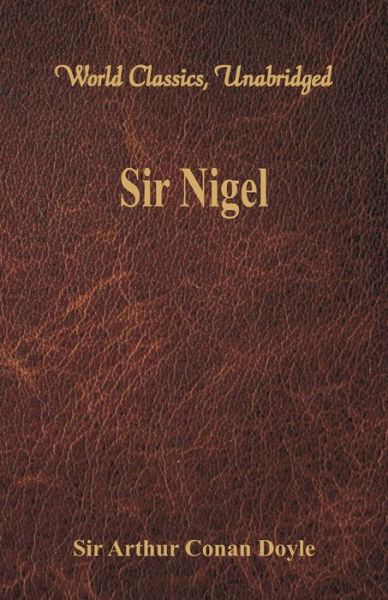 Sir Nigel - Sir Arthur Conan Doyle - Books - Alpha Editions - 9789386423320 - August 31, 2017