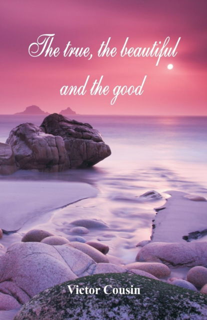 Cover for Victor Cousin · The true, the beautiful and the good (Paperback Book) (2018)