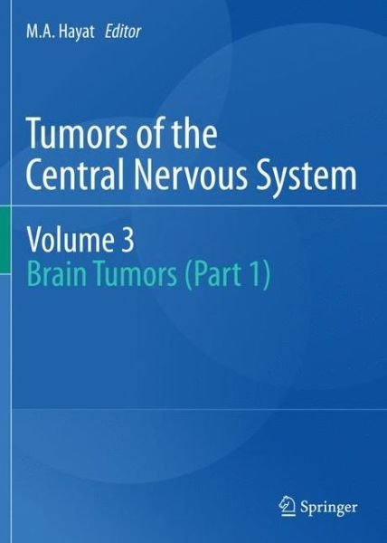 Cover for M a Hayat · Tumors of the Central Nervous system, Volume 3: Brain Tumors (Part 1) - Tumors of the Central Nervous System (Taschenbuch) [2011 edition] (2013)