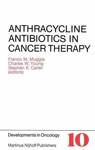 Franco M Muggia · Anthracycline Antibiotics in Cancer Therapy: Proceedings of the International Symposium on Anthracycline Antibiotics in Cancer Therapy, New York, New York, 16-18 September 1981 - Developments in Oncology (Paperback Book) [Softcover reprint of the original 1st ed. 1982 edition] (2012)