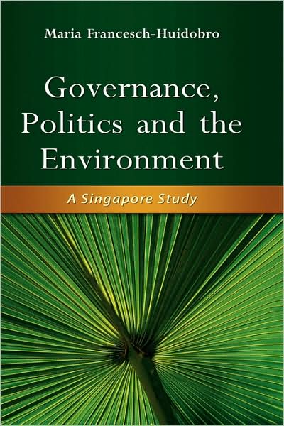 Cover for Maria Francesch-huidobro · Governance, Politics and the Environment: A Singapore Study (Hardcover bog) [New Ed. edition] (2008)