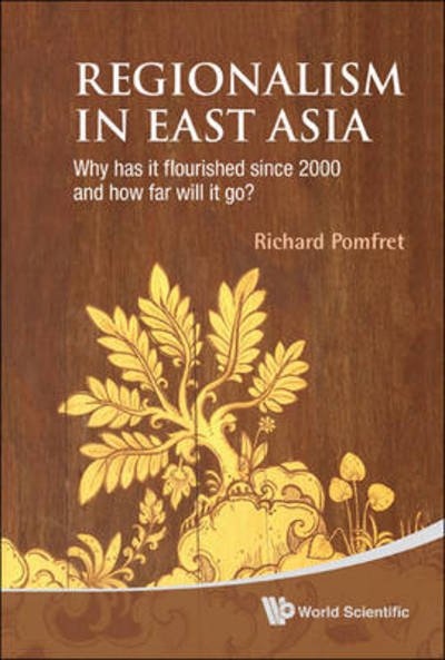 Cover for Pomfret, Richard (The Univ Of Adelaide, Australia &amp; The Johns Hopkins Univ, Italy) · Regionalism In East Asia: Why Has It Flourished Since 2000 And How Far Will It Go? (Innbunden bok) (2010)