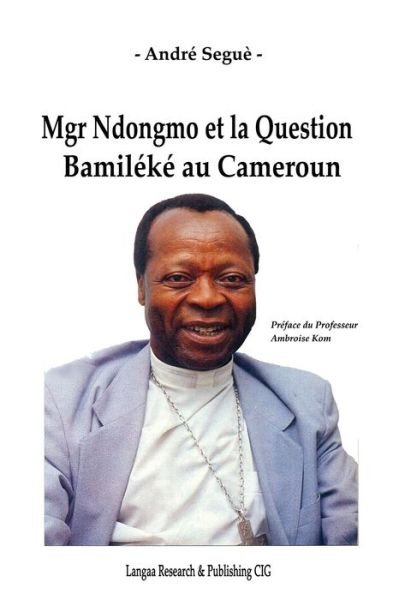 Cover for André Seguè · Mgr Ndongmo et la question bamiléké au Cameroun (Book) (2022)