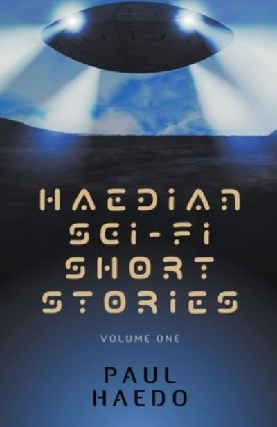 Cover for Paul Haedo · Haedian Sci-Fi Short Stories: Volume One - Standalone Sci-Fi Short Story Anthologies (Paperback Book) (2021)