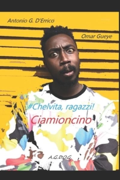 Cover for Gueye Omar Gueye · Ciamioncino: #Chelvita, ragazzi! (Pocketbok) (2022)