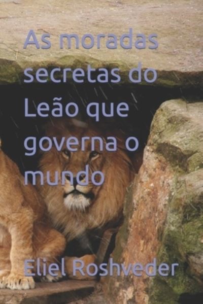 Cover for Eliel Roshveder · As moradas secretas do Leao que governa o mundo (Paperback Book) (2021)