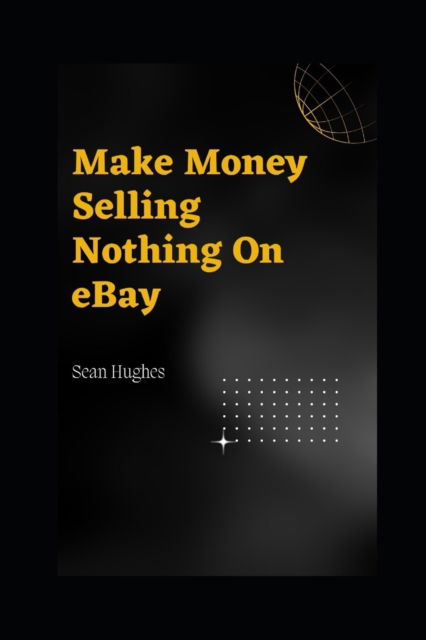 Cover for Sean Hughes · Make Money Selling Nothing On eBay (Paperback Book) (2021)