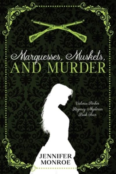 Cover for Jennifer Monroe · Marquesses, Muskets, and Murder: Victoria Parker Regency Mysteries Book Four - Victoria Parker Regency Mysteries (Taschenbuch) (2021)