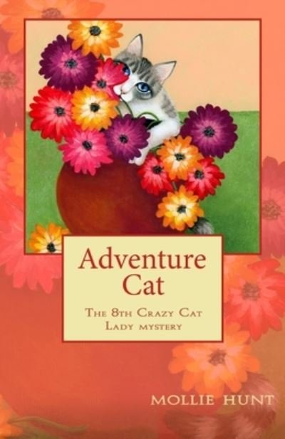 Adventure Cat - Crazy Cat Lady Mystery - Mollie Hunt - Books - Independently Published - 9798544984320 - October 11, 2021