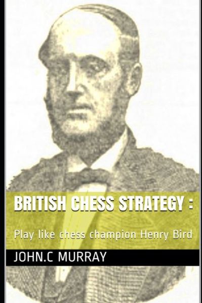 British Chess Strategy - John C Murray - Bøger - Amazon Digital Services LLC - Kdp Print - 9798592826320 - 9. januar 2021