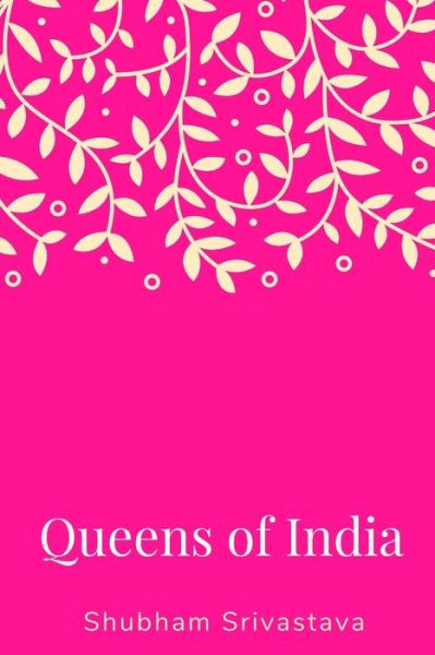 Queens of India - Shubham Srivastava - Livros - Independently Published - 9798631033320 - 26 de março de 2020