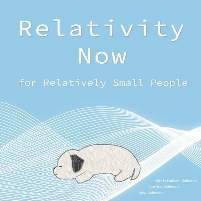 Relativity Now for Relatively Small People: An Intro to Special Relativity - Amy Louise Johnson - Böcker - Independently Published - 9798634061320 - 19 november 2020