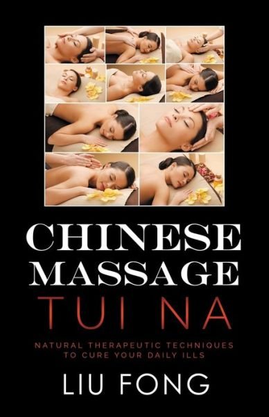 Chinese Massage Tui Na - Fong Liu - Kirjat - Independently Published - 9798637044320 - keskiviikko 15. huhtikuuta 2020