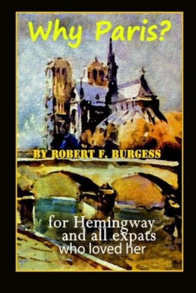 Cover for Robert F Burgess · Why Paris?: For Hemingway And All Ex-pats Who Loved Her (Paperback Bog) (2020)