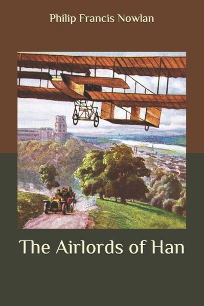 The Airlords of Han - Philip Francis Nowlan - Książki - Independently Published - 9798653660320 - 14 czerwca 2020