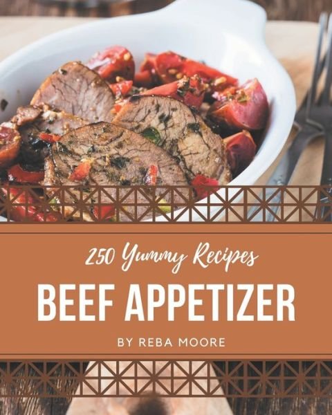 Cover for Reba Moore · 250 Yummy Beef Appetizer Recipes (Paperback Book) (2020)