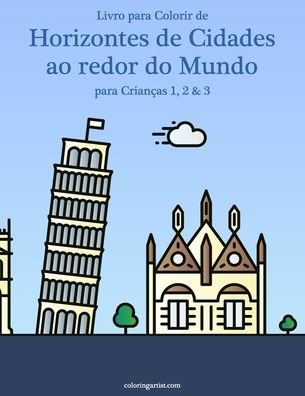 Cover for Nick Snels · Livro para Colorir de Horizontes de Cidades ao redor do Mundo para Criancas 1, 2 &amp; 3 - Horizontes de Cidades Ao Redor Do Mundo (Paperback Book) (2020)