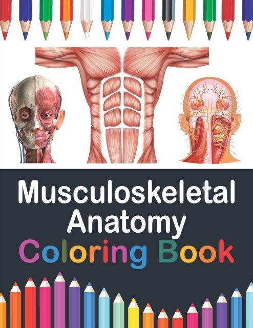 Cover for Publication Saijeylane Publication · Musculoskeletal Anatomy Coloring Book: Incredibly Detailed Self-Test Muscular System Coloring Book for Human Anatomy Students &amp; Teachers | Human Anatomy self test guide for students. Musculoskeletal System Coloring Workbook for Medical Nursing Student. (Taschenbuch) (2021)