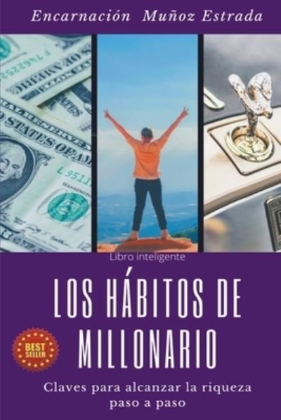 Cover for Encarnacion Munoz Estrada · Los habitos de millonario: Claves para alcanzar la riqueza paso a paso (Paperback Book) (2021)