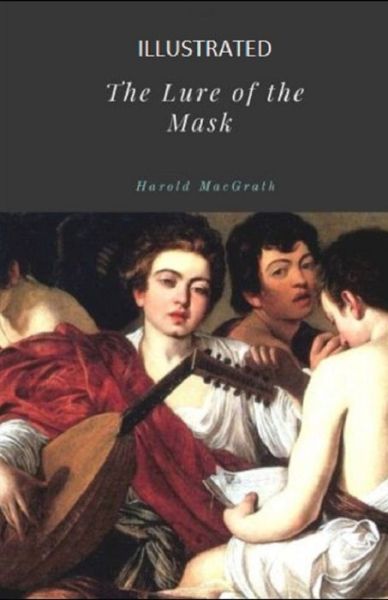 Cover for Harold Macgrath · The Lure of the Mask Illustrated (Paperback Book) (2021)