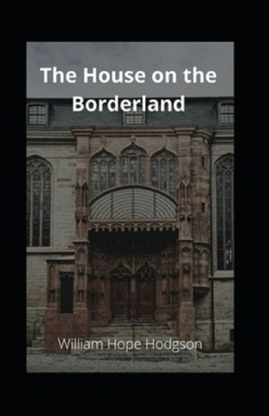 Cover for William Hope Hodgson · The House on the Borderland (Paperback Book) [Illustrated edition] (2021)