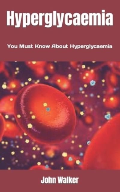 Cover for John Walker · Hyperglycaemia: You Must Know About Hyperglycaemia (Paperback Bog) (2022)