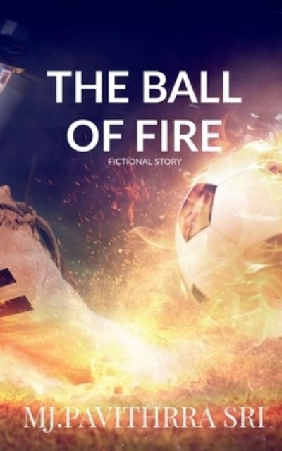 Cover for M Pavithrra Sri · The Ball of Fire: Fiction World (Paperback Book) (2021)
