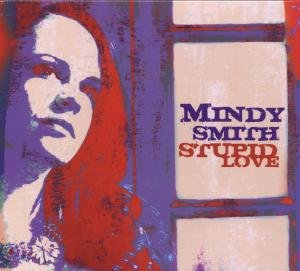 Cover for Mindy Smith · Stupid Love (CD) [Digipak] (2009)