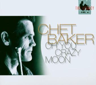 Chet Baker · Oh You Crazy Moon: Legacy 4 (CD) [Digipak] (2003)