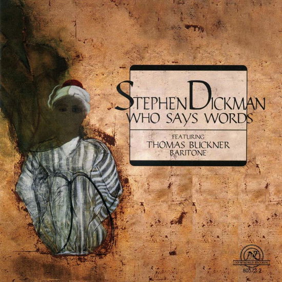 Cover for Thomas Buckner · Stephen Dickman: Who Says Words (CD) (1999)