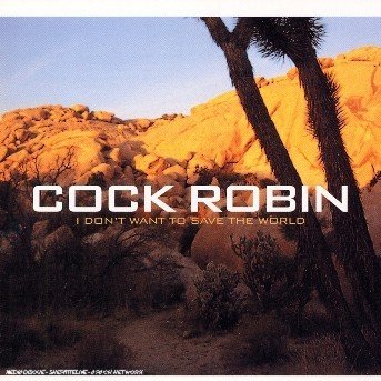 Cover for Cock Robin · I Don't Want to Save the (CD) (2006)