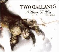 Nothing To You Remix - Two Gallants - Música - ALIVE - 0095081007321 - 21 de diciembre de 2006