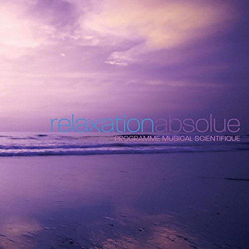 Relaxation Absolue-programme Musical Scientifique - Relaxation Absolue-programme Musical Scientifique - Muziek - NEW WORLD MUSIC - 0096741184321 - 7 oktober 2014