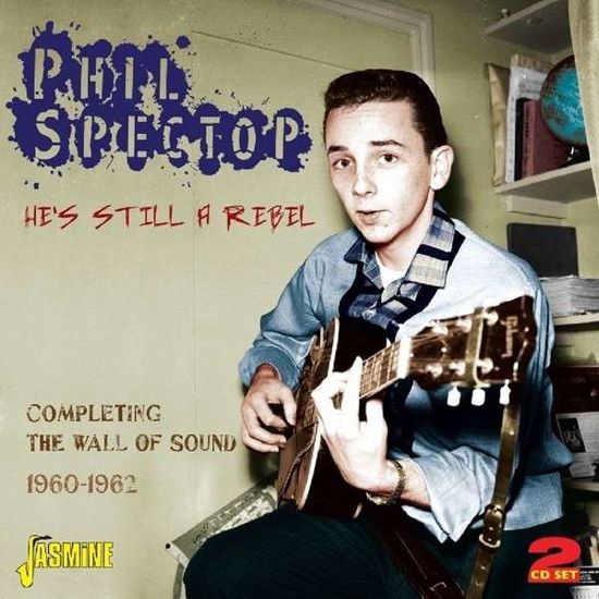 Hes Still A Rebel - Completing The Wall Of Sound 1960-1962 - Phil Spector - Música - JASMINE RECORDS - 0604988029321 - 24 de março de 2014