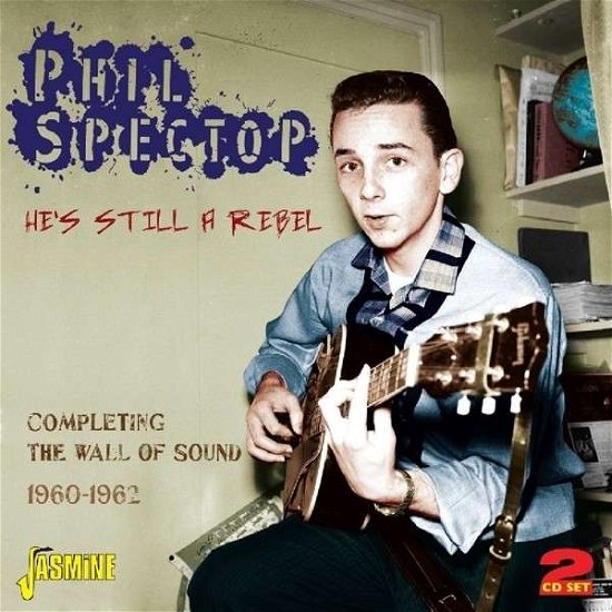 Cover for Phil Spector · Hes Still A Rebel - Completing The Wall Of Sound 1960-1962 (CD) (2014)