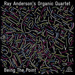Being the Point - Anderson,ray / Organic Quartet - Music - INTUITION - 0608917131321 - June 9, 2015